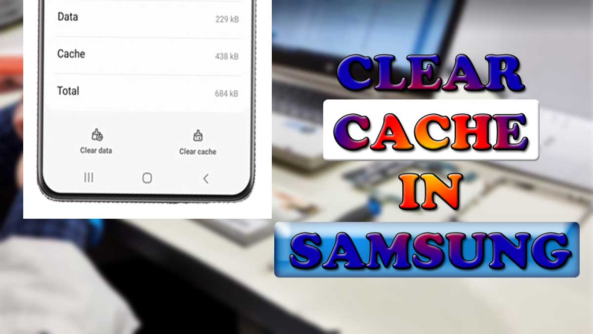 how to clear cache data in samsung phones