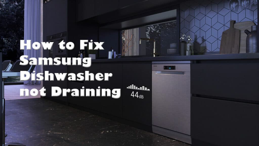 How to fix Samsung Dishwasher not draining related problems
