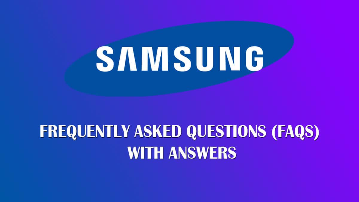 Samsung Frequently Asked Questions (FAQs) with Answers