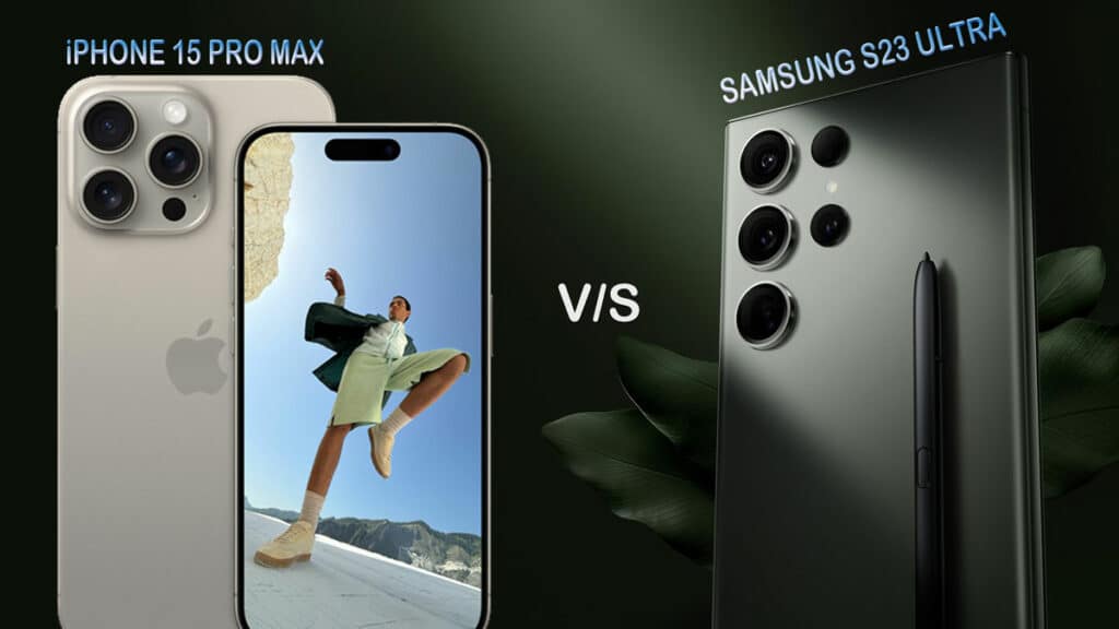 Samsung S23 Ultra vs iPhone 15 Pro Max comparison